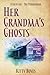 Her Grandma's Ghosts: A Col...