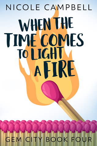 When the Time Comes to Light a Fire (Gem City, #4)