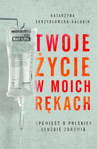 Twoje życie w moich rękach. Opowieść o polskiej służbie zdrowia (Paperback)