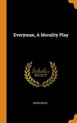 Everyman, A Morality Play