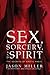 Sex, Sorcery, and Spirit by Jason       Miller