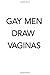 Gay Men Draw Vaginas by Shannon O'Malley