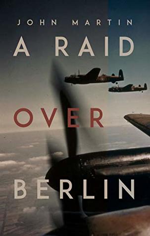 A Raid Over Berlin (Kindle Edition)