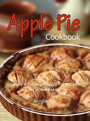 Apple Pie Cookbook: Simple & Delicious Apple Pie Recipes for Home Bakers (Kindle Edition)