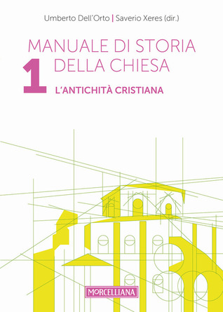 Manuale di storia della Chiesa. Vol. 1: antichità cristiana. Dalle origini della Chiesa alla divaricazione tra Oriente ed Occidente (secoli I-V) (Manuale di Storia della Chiesa #1)