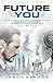 Future You: Essential Future Technologies You Need To Know To Survive The Digital Era