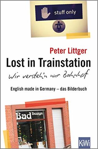 Lost in Trainstation - wir versteh'n nur Bahnhof: English made in Germany - das Bilderbuch (German Edition)