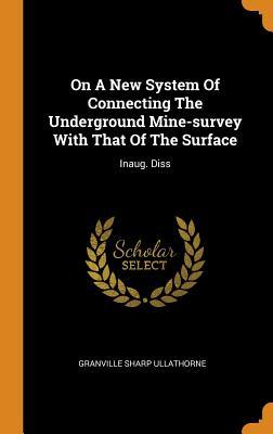 On A New System Of Connecting The Underground Mine-survey With That Of The Surface: Inaug. Diss