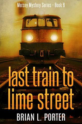 Last Train to Lime Street (Mersey Murder Mysteries #6)