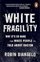 White Fragility: Why It's So Hard for White People to Talk About Racism