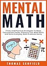 Mental Math: Tricks And Practical Strategies To Make Calculations Faster, Enhance Your Math Skills And Solve Everyday Math Problems Easily