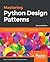 Mastering Python Design Patterns: A guide to creating smart, efficient, and reusable software, 2nd Edition