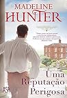Uma Reputação Perigosa by Madeline Hunter