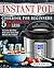 Instant Pot Cookbook for Beginners 5 Ingredients or Less: 75 Easy Recipes for Your Electric Pressure Cooker (Instant Pot Recipes 1)