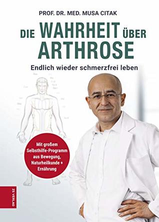 Die Wahrheit über Arthrose: Endlich wieder schmerzfrei leben (German Edition)