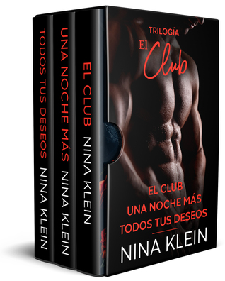 Portada de Trilogía El Club: El Club, Una Noche Más y Todos Tus Deseos, de Nina Klein