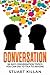 Conversation: 66 Easy Conversation Topics You Can Use to Talk to ANYONE