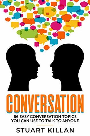 Conversation: 66 Easy Conversation Topics You Can Use to Talk to ANYONE (Kindle Edition)