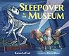 Sleepover at the Museum by Karen LeFrak