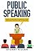 Public Speaking: How to Imp...
