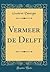 Vermeer de Delft (Classic Reprint) (French Edition)