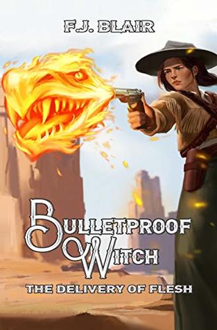 The Delivery of Flesh (Bulletproof Witch, #1)