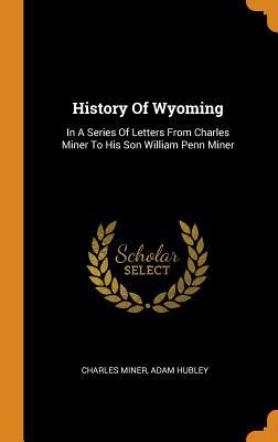 History Of Wyoming: In A Series Of Letters From Charles Miner To His Son William Penn Miner