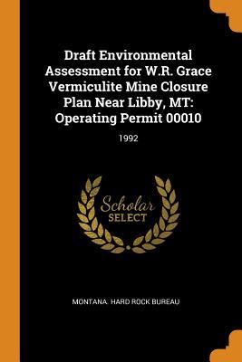 Draft Environmental Assessment for W.R. Grace Vermiculite Mine Closure Plan Near Libby, MT: Operating Permit 00010: 1992