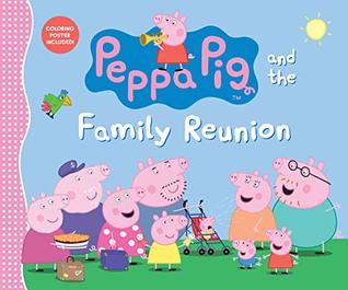 Peppa Pig and the Family Reunion: (A Celebration of Family, Traditions, and Together Time - Perfect for Toddlers, Preschoolers, and Kids Ages 2-5)