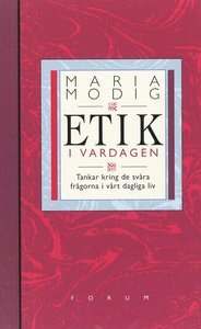 Etik i vardagen- Tankar kring de svåra frågorna i vårt dagliga liv