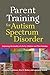 Parent Training for Autism Spectrum Disorder by Cynthia R. Johnson