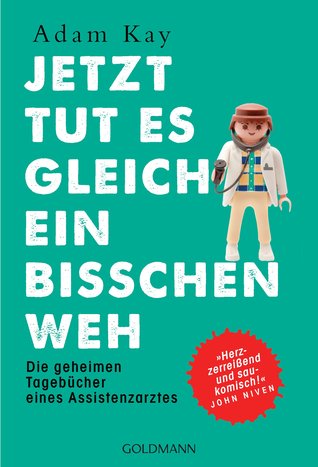 Jetzt tut es gleich ein bisschen weh: Die geheimen Tagebücher eines Assistenzarztes
