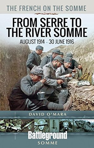 The French on the Somme: August 1914 – 30 June 1916; From Serre to the River Somme (Kindle Edition)
