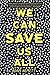 We Can Save Us All