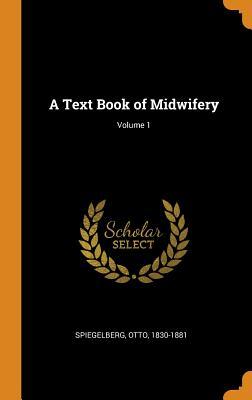 A Text Book of Midwifery; Volume 1