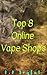 Top 8 Online Vape Shops by D.P. Joyful