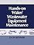 Hands On Water and Wastewater Equipment Maintenance, Volume II by Barbara Renner
