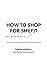 How to Shop for Shi(f)t: Wh...