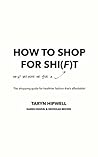 How to Shop for Shi(f)t: Why? Because we give a "F" / The shopping guide of healthier fashion for any budget!