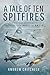 A Tale of Ten Spitfires: Th...