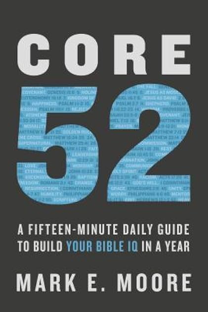 Core 52: A Fifteen-Minute Daily Guide to Build Your Bible IQ in a Year