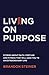 Living on Purpose: Stories ...