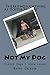 Not My Dog: Foster Dogs I H...