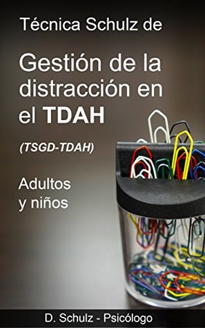 Técnica Schulz de Gestión de la Distracción en el TDAH (Spanish Edition)