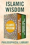 Islamic Wisdom: The Wisdom of Muhammad and The Wisdom of the Koran Islamic Wisdom: The Wisdom of Muhammad and The Wisdom of the Koran