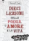 Dieci lezioni sulla poesia, l'amore e la vita