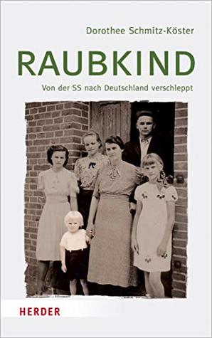 Raubkind: Von der SS nach Deutschland verschleppt (German Edition)