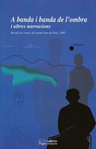 A banda i banda de l'ombra i altres narracions : recull de contes del Premi Vent de Port, 2007
