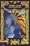 Celtic Lent: 40 days of devotions to Easter Celtic Lent: 40 days of devotions to Easter