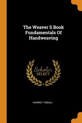 The Weaver S Book Fundamentals Of Handweaving